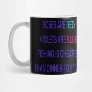 Roses are red violets are blue fishing Is cheaper than dinner for two Mug